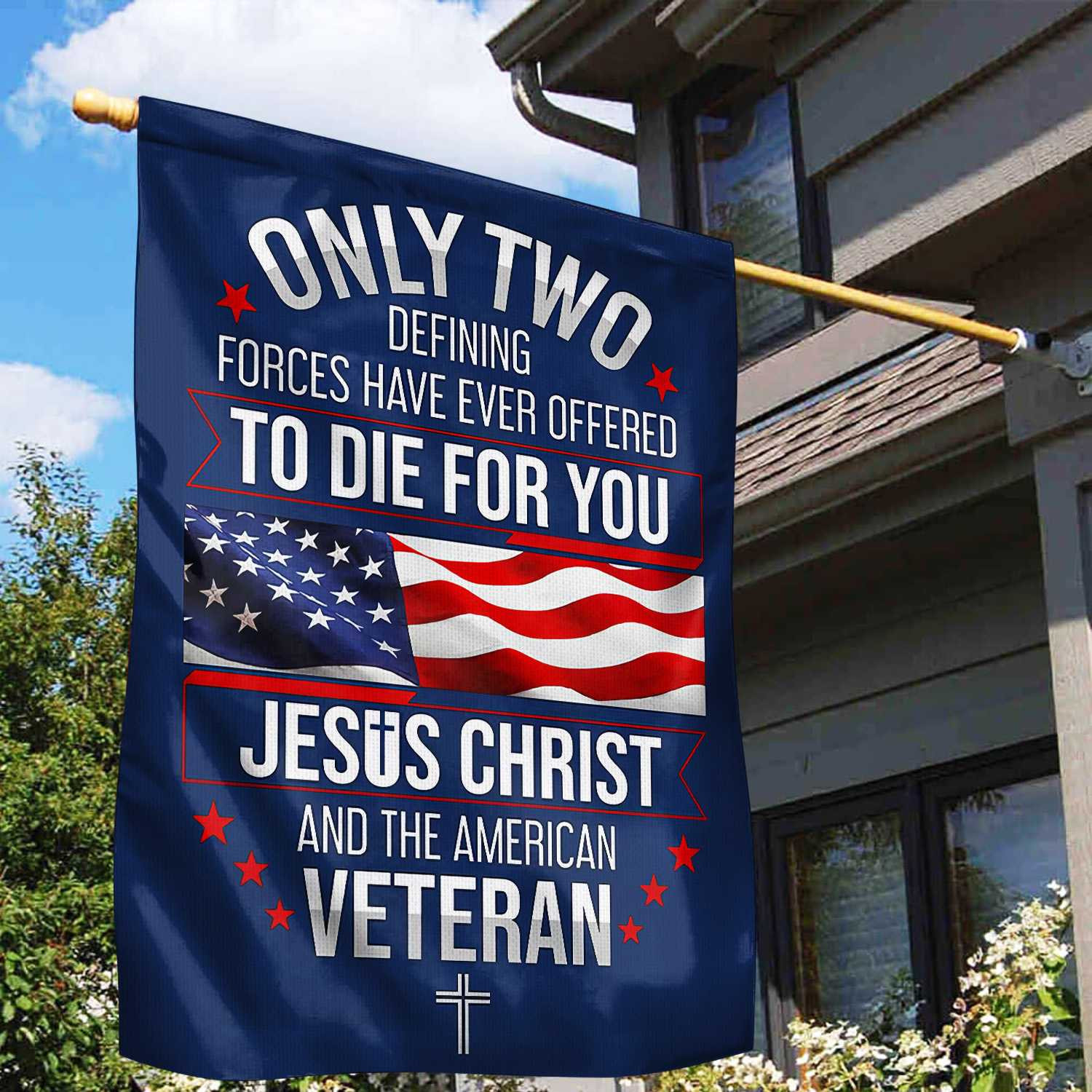 Only Two Defining Forces Have Ever Offered To Die For You US Veteran Flag, Patriotic Flag, Gift For US Veteran, Garden Flag – House Flag VPVC102401
