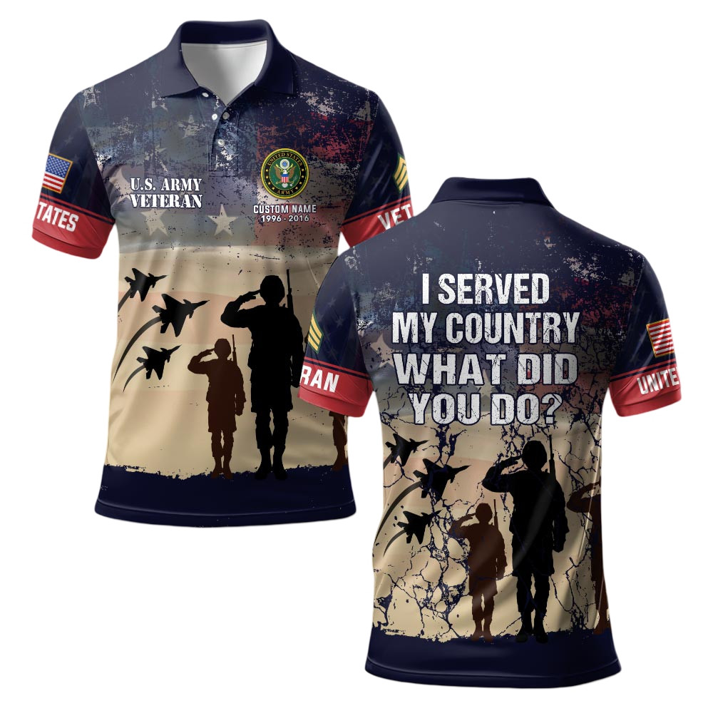 Premium I Served My Country What Did You Do Custom US Army Polo Shirt VPVC219282, Gifts For Army Veteran, Gifts For Veterans Day